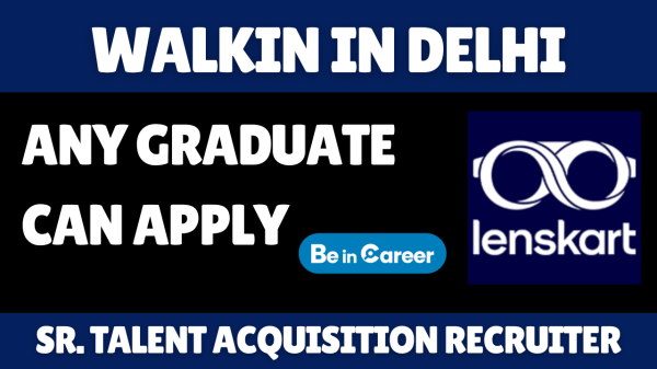 Lenskart Walk-In In Delhi For Sr. Talent Acquisition Recruiter