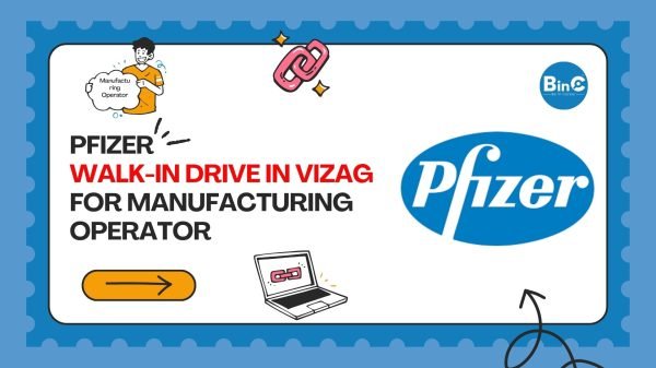 Pfizer Walk-In Drive In Vizag For Manufacturing Operator